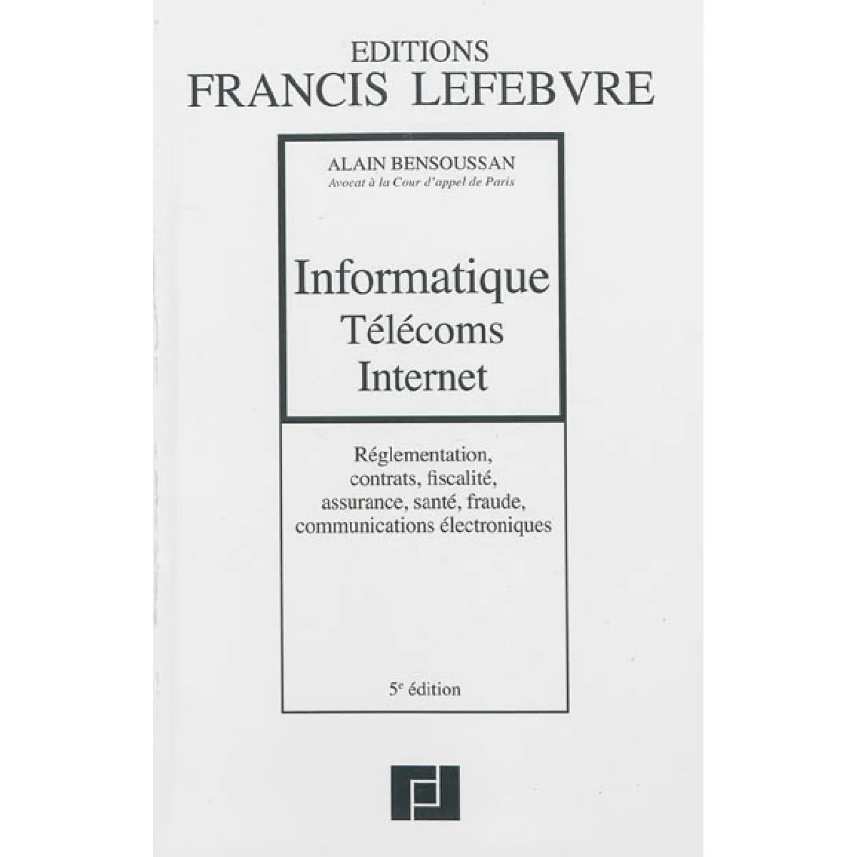 Informatique, télécoms, Internet : réglementation, contrats, fiscalité, assurance, santé, fraude, communications électroniques